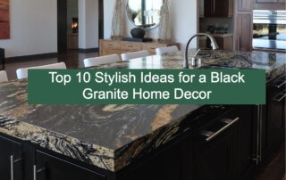 10 Stylish Ideas for a Black Granite Home Decor