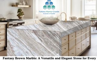 Fantasy Brown Marble: A Versatile and Elegant Stone for Every Design