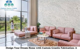 Design Your Dream Home with Custom Granite Fabrication: A Complete Guide