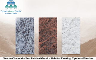 How to Choose the Best Polished Granite Slabs for Flooring: Tips for a Flawless Finish