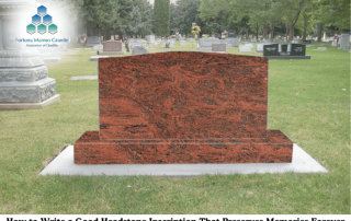 How to Write a Good Headstone Inscription That Preserves Memories Forever