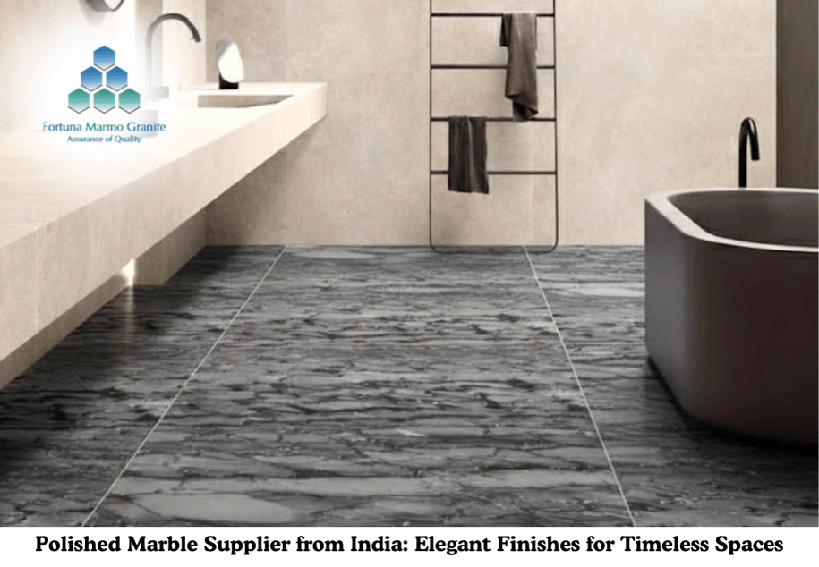 Polished Marble Supplier from India: Elegant Finishes for Timeless Spaces