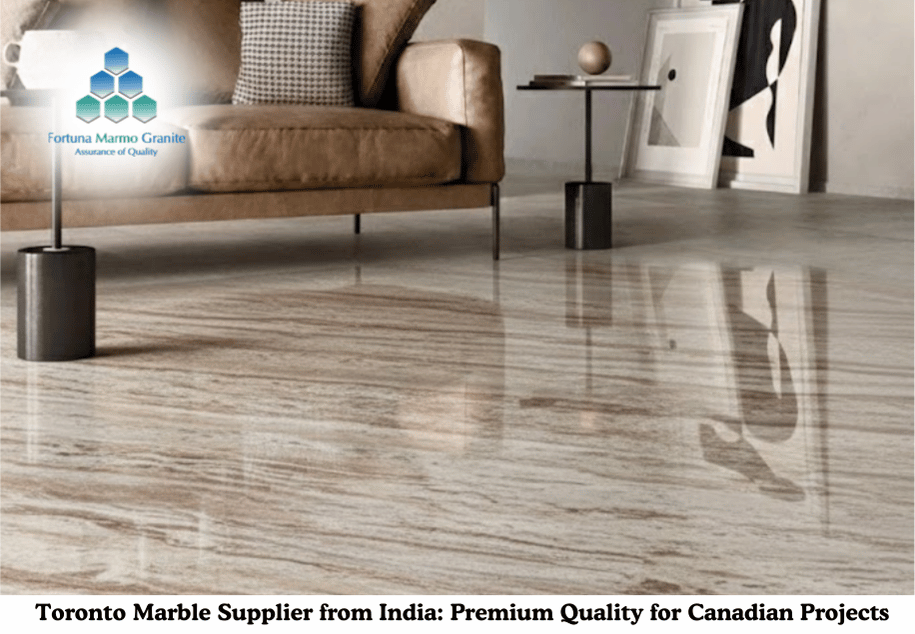 Toronto Marble Supplier from India: Premium Quality for Canadian Projects