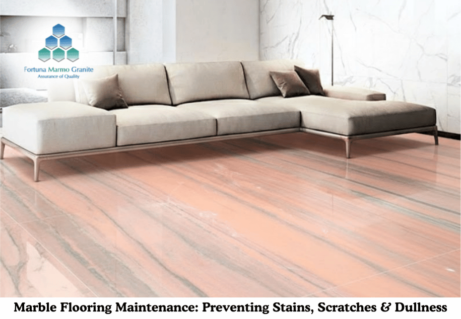 Marble Flooring Maintenance: Preventing Stains, Scratches & Dullness